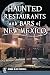 Haunted Restaurants and Bars of New Mexico by Donna Blake Birchell