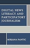 Digital News Literacy and Participatory Journalism by Mirjana Pantic
