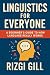 Linguistics for Everyone: A Beginner’s Guide to How Language Really Works, From Sounds and Words to Meaning and Culture