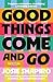 Good Things Come and Go