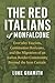 The Red Italians of Monfalcone: Everyday Fascism, Communist Horizons, and the Migration of an Italian Border Community Beyond the Iron Curtain (George ... of European Culture, Sexuality, and Ideas)