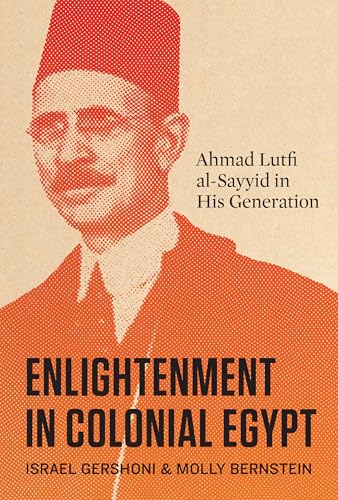 Enlightenment in Colonial Egypt: Ahmad Lutfi al-Sayyid in His Generation (Hardcover)