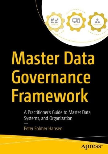 Master Data Governance Framework: A Practitioner's Guide to Master Data, Systems, and Organization (Paperback)