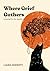 Where Grief Gathers by Laura Doherty