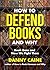 How to Defend Books and Why: Book Bans and How We Fight Them