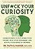 Unfuck Your Curiosity: Using Science to Put Down Your Phone, Heal Your Dopamine, and Revive Your Sense of Wonder (5-Minute Therapy)