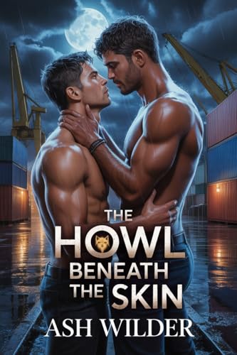 Howl Beneath the Skin: A Dark M/M Shifter Romance of Truth, Territory, and Unholy Chemistry (Kindle Edition)