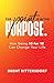 The Point Is in the Purpose: How Going 10 for 10 Can Change Your Life