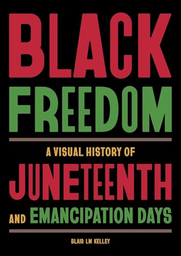 Black Freedom: A Visual History of Juneteenth and Emancipation Days (Hardcover)