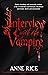 Interview with the Vampire by Anne Rice