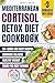 Mediterranean Cortisol Detox Diet Cookbook by Emma Clarkson