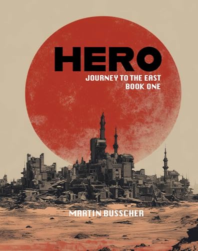 Hero - Book One - Journey To The East: A Post-Apocalyptic Action/Adventure Story With Heart (Hero - Series 1)