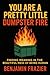 You Are a Pretty Little Dumpster Fire by Benjamin Frazier