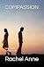 COMPASSION: WHEN LOVE TURNS...
