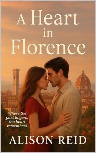 A Heart in Florence (Small Town & Emotional Second Chance: Heartfelt Romance That Heals)