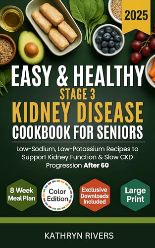 Easy & Healthy Stage 3 Kidney Disease Cookbook for Seniors: Low-Sodium, Low-Potassium Recipes to Support Kidney Function & Slow CKD Progression After 60 (Eat Smart Age Strong Series)