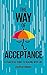 The Way of Acceptance: A Pr...