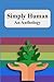 Simply Human an Anthology