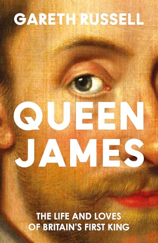 Queen James: The Life and Loves of Britain’s First King (Hardcover)