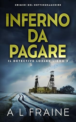 Inferno Da Pagare: Crimini del Nottinghamshire (Il Detective Loxley Vol. 2) (Italian Edition)