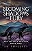 Becoming Shadows and Fury by S.R. Phillips