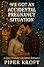 We Got An Accidental Pregnancy Situation by Piper Kroft