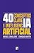 40 conceptos clave sobre inteligencia artificial
