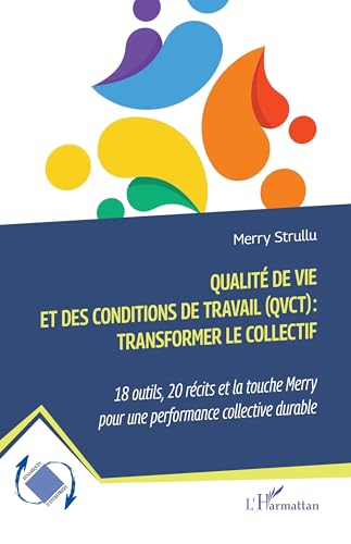 Qualité de vie et des conditions de travail (QVCT) : transformer le collectif: 18 outils, 20 récits et la touche Merry pour une performance collective ... (Dynamiques d'entreprises) (French Edition)