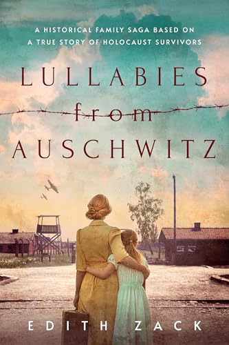 Lullabies From Auschwitz: A Historical Family Saga Based on a True Story of Holocaust Survivors (Kindle Edition)