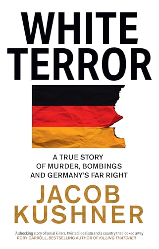 White Terror: A True Story of Murder, Bombings and Germany’s Far Right (Paperback)