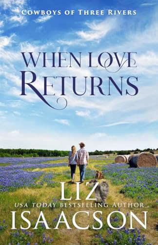 When Love Returns: Second Chance Romance & Small Town Saga (Cowboys of Three Rivers)