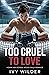 Too Cruel to Love: A Dark H...
