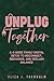 Unplug Together: A 4-Week Family Digital Detox to Reconnect, Recharge, and Reclaim Balance
