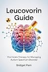 Leucovorin Guide: The Folate Therapy for Managing Autism Spectrum Disorder