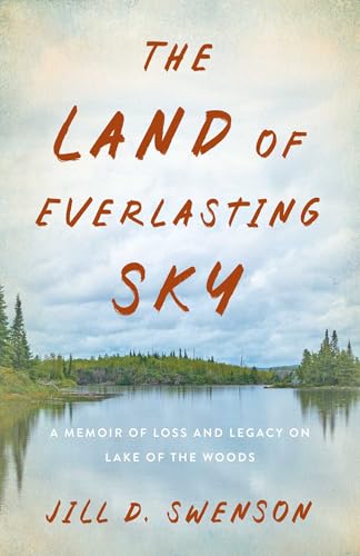The Land of Everlasting Sky: A Memoir of Loss and Legacy on Lake of the Woods (Kindle Edition)