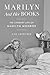 Marilyn and Her Books: The Literary Life of Marilyn Monroe