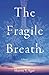 The Fragile Breath: A Novel