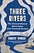 Three Rivers: The Extraordinary Waterways that Created Europe
