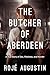 The Butcher of Aberdeen: A Story of Sex, Madness, and Murder