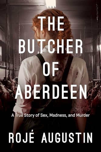 The Butcher of Aberdeen: A Story of Sex, Madness, and Murder (Paperback)