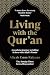 Living with the Qur'an: A Yearlong Journey to Falling in Love with Allah's Words