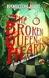 The Broken Queen of Hearts by Hamilton Kohl The Broken Queen of Hearts by Hamilton Kohl