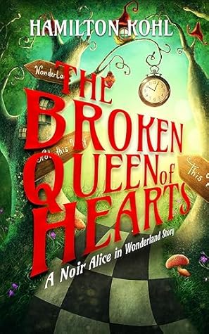 The Broken Queen of Hearts: A Noir Alice in Wonderland Story (Novelette)