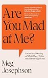 Are You Mad At Me?: How to Stop Focusing on What Others Think and Start Living for You