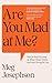 Are You Mad At Me? by Meg Josephson