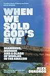 When We Sold God's Eye: ‘A MODERN CLASSIC OF LITERARY NONFICTION’ – JON LEE ANDERSON When We Sold God's Eye: ‘A MODERN CLASSIC OF LITERARY NONFICTION’ – JON LEE ANDERSON