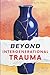 Beyond Intergenerational Trauma by Lyla Hart