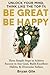 Be Great Be Happy by Bryan Gile