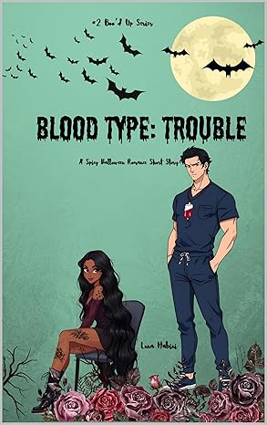 Blood Type: Trouble (Special Edition Character ArtCover): A Spicy Halloween Rom Com Short Story (The Boo’d Up Series: Spicy Halloween Rom-Com Shorts Book 2)
