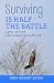 Surviving IS HALF THE BATTL...